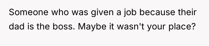 Someone who was given a job because their dad is...