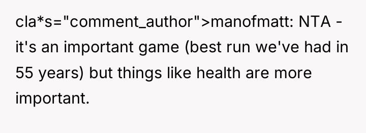 cla*s="comment_author">manofmatt: NTA - it's an important game (best run we've...