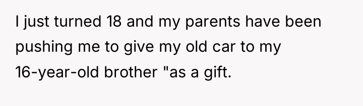 I just turned 18 and my parents have been pushing...