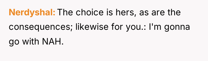 Nerdyshal The choice is hers, as are the consequences; likewise...