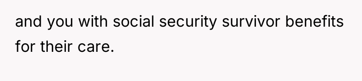 and you with social security survivor benefits for their care.