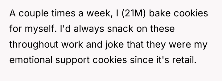 A couple times a week, I (21M) bake cookies for...