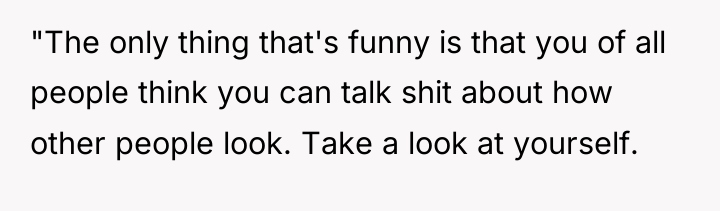"The only thing that's funny is that you of all...