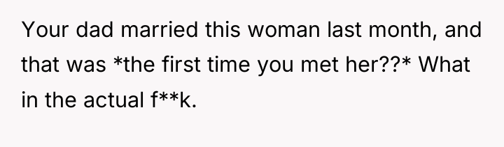 Your dad married this woman last month, and that was...