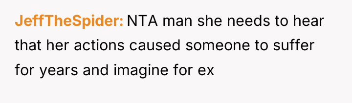 JeffTheSpider NTA man she needs to hear that her actions...