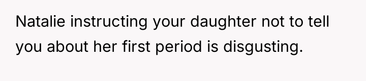 Natalie instructing your daughter not to tell you about her...