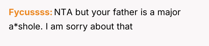 Fycussss NTA but your father is a major a*shole. I...