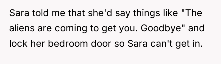 Sara told me that she'd say things like "The aliens...