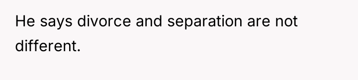 He says divorce and separation are not different.