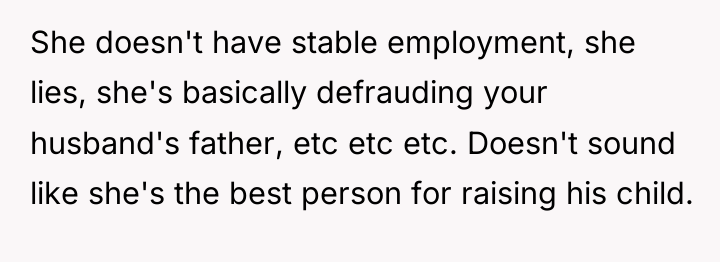 She doesn't have stable employment, she lies, she's basically defrauding...