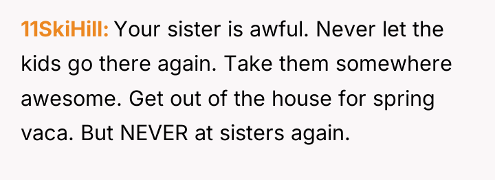 11SkiHill Your sister is awful. Never let the kids go...