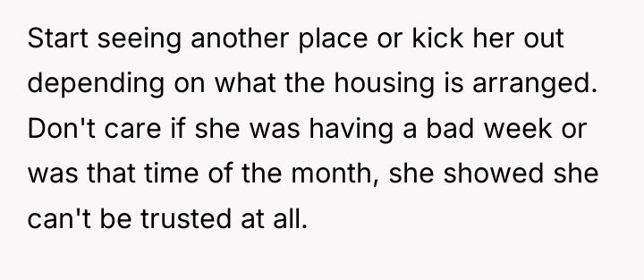 Start seeing another place or kick her out depending on...