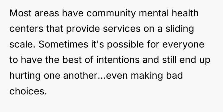 Most areas have community mental health centers that provide services...