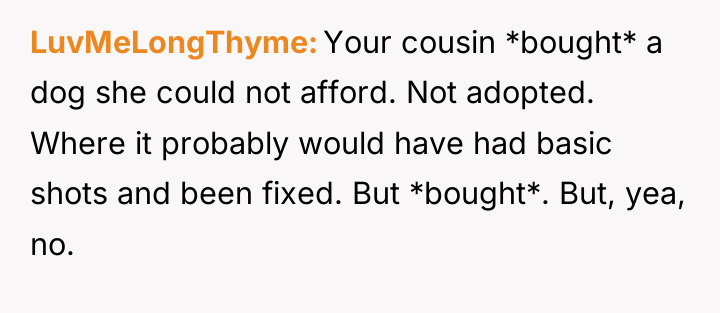 LuvMeLongThyme Your cousin *bought* a dog she could not afford....