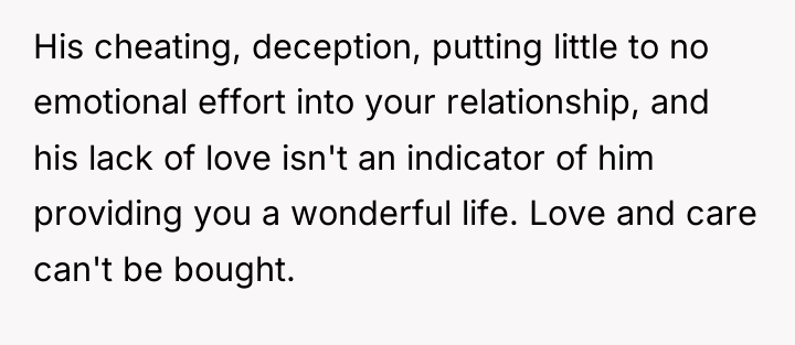 His cheating, deception, putting little to no emotional effort into...