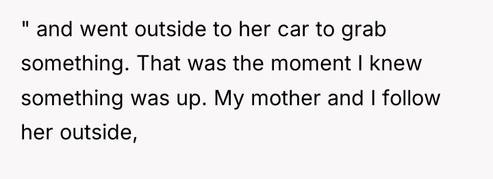 " and went outside to her car to grab something....