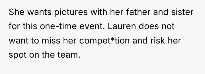 She wants pictures with her father and sister for this...