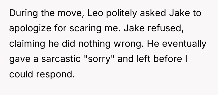 During the move, Leo politely asked Jake to apologize for...
