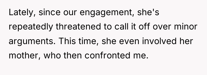 Lately, since our engagement, she's repeatedly threatened to call it...