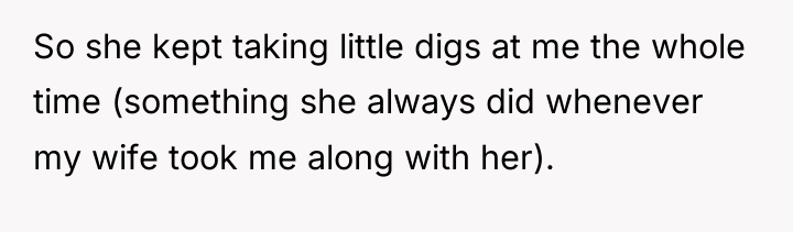 So she kept taking little digs at me the whole...