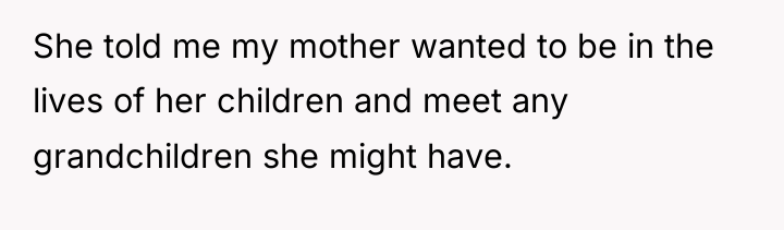 She told me my mother wanted to be in the...