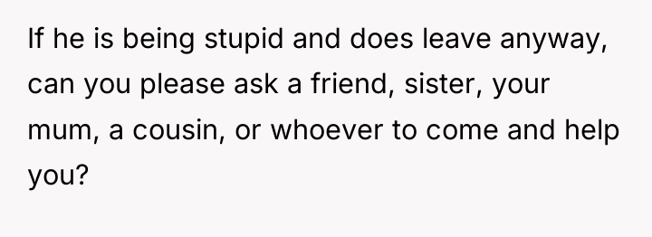 If he is being stupid and does leave anyway, can...