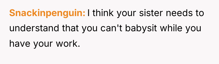 Snackinpenguin I think your sister needs to understand that you...