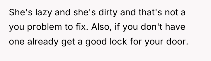 She's lazy and she's dirty and that's not a you...