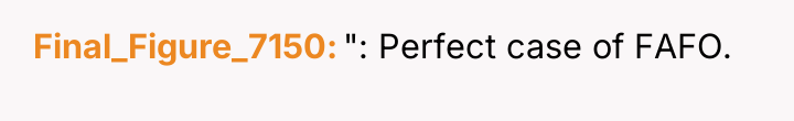 Final_Figure_7150 ": Perfect case of FAFO.