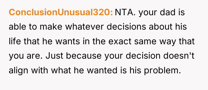 ConclusionUnusual320 NTA. your dad is able to make whatever decisions...