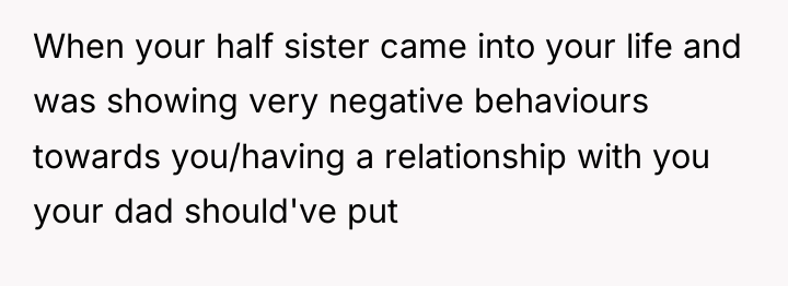 When your half sister came into your life and was...