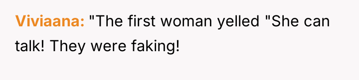 Viviaana "The first woman yelled "She can talk! They were...
