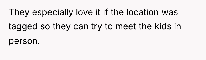 They especially love it if the location was tagged so...