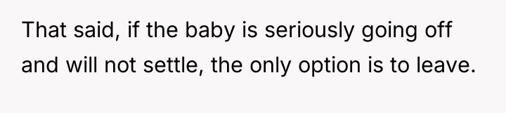 That said, if the baby is seriously going off and...