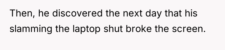 Then, he discovered the next day that his slamming the...