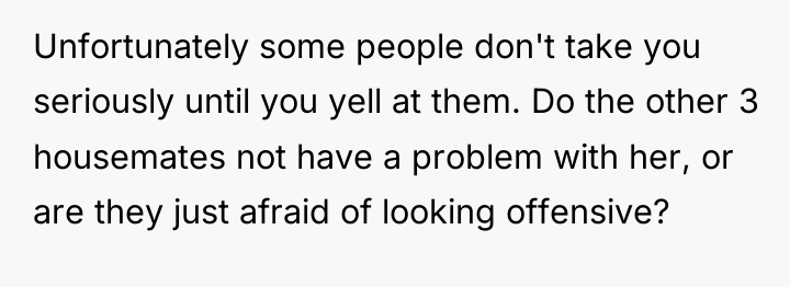 Unfortunately some people don't take you seriously until you yell...