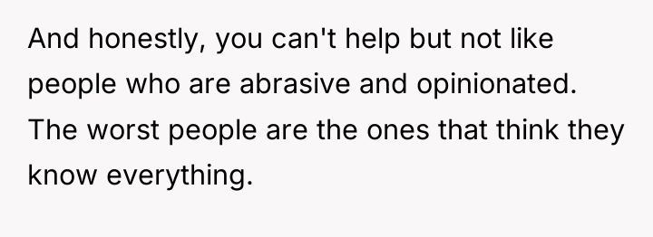 And honestly, you can't help but not like people who...