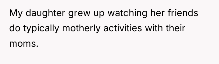 My daughter grew up watching her friends do typically motherly...