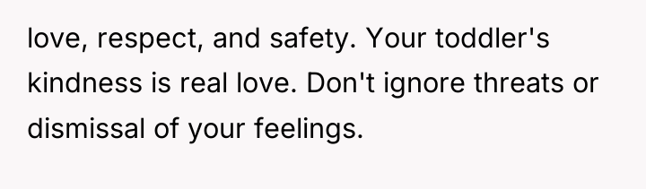 love, respect, and safety. Your toddler's kindness is real love....