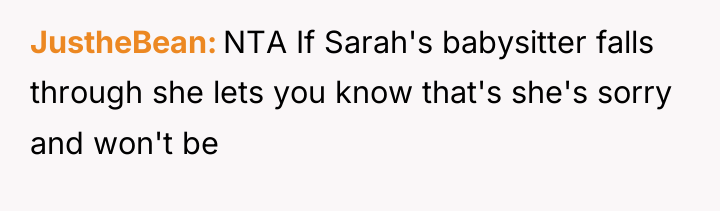 JustheBean NTA If Sarah's babysitter falls through she lets you...