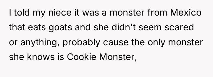 I told my niece it was a monster from Mexico...