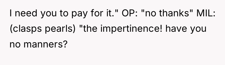 I need you to pay for it." OP: "no thanks"...