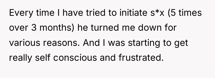 Every time I have tried to initiate s*x (5 times...