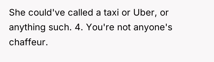 She could've called a taxi or Uber, or anything such....