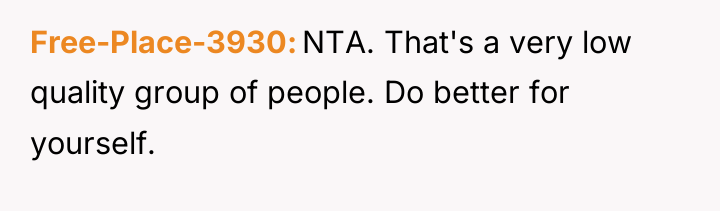 Free-Place-3930 NTA. That's a very low quality group of people....