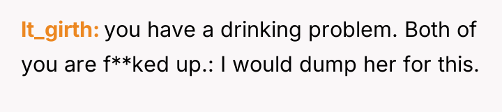 lt_girth you have a drinking problem. Both of you are...