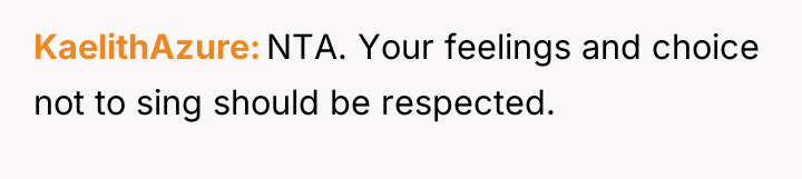KaelithAzure NTA. Your feelings and choice not to sing should...