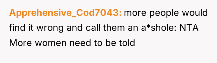 Apprehensive_Cod7043 more people would find it wrong and call them...
