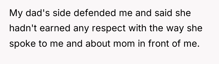 My dad's side defended me and said she hadn't earned...