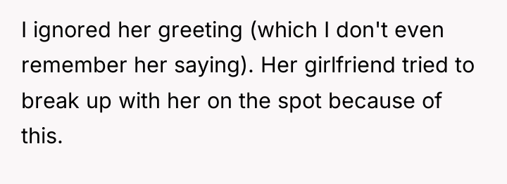 I ignored her greeting (which I don't even remember her...